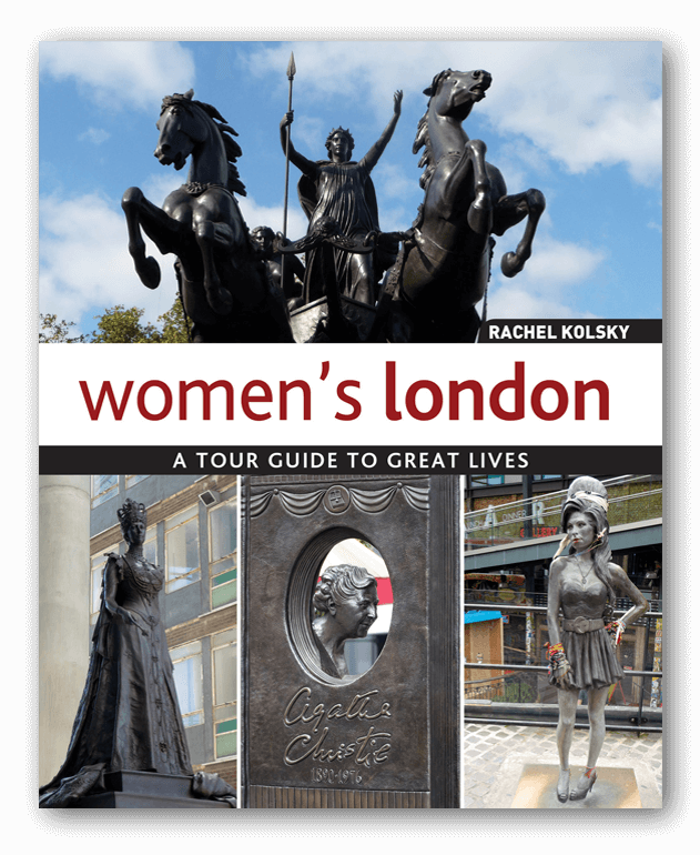 Women's London: A Tour Guide to Great Lives (IMM Lifestyle Books) Guidebook to the Women Who Shaped London Through the Centuries and the Legacy They Left Behind; Scientists, Suffragettes, & Pioneers