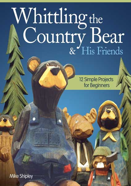 Whittling the Country Bear & His Friends by Author Mike Shipley